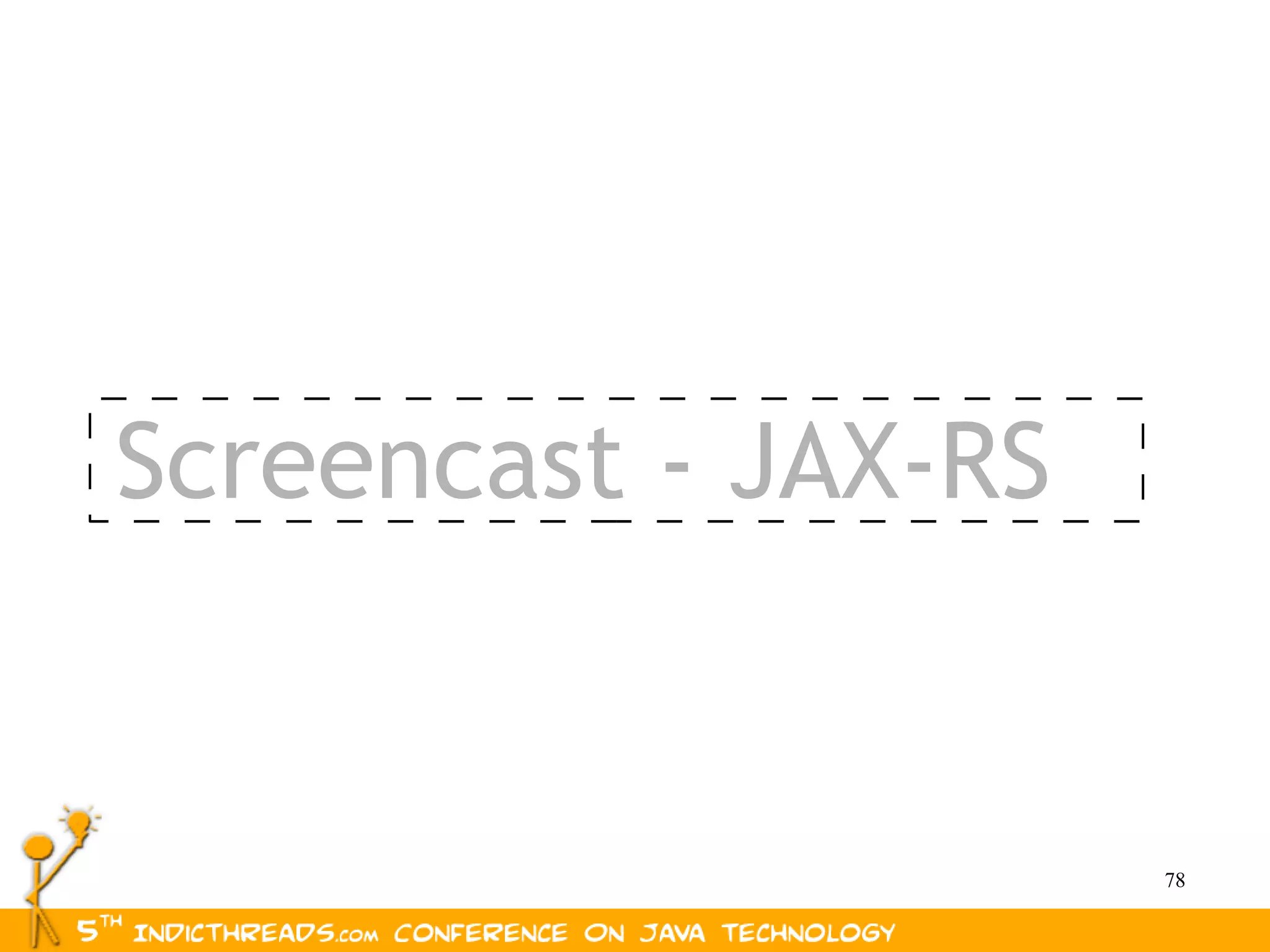 Screencast - JAX-RS


                      78
 
