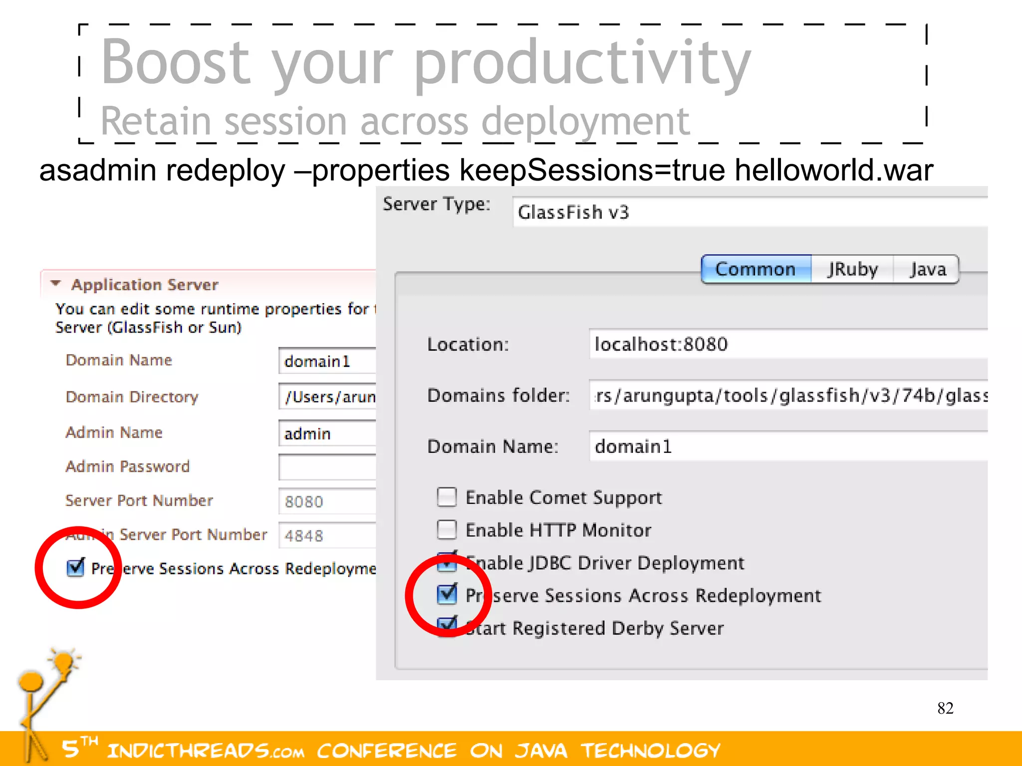 Boost your productivity
    Retain session across deployment
asadmin redeploy –properties keepSessions=true helloworld.war




                                                                82
 