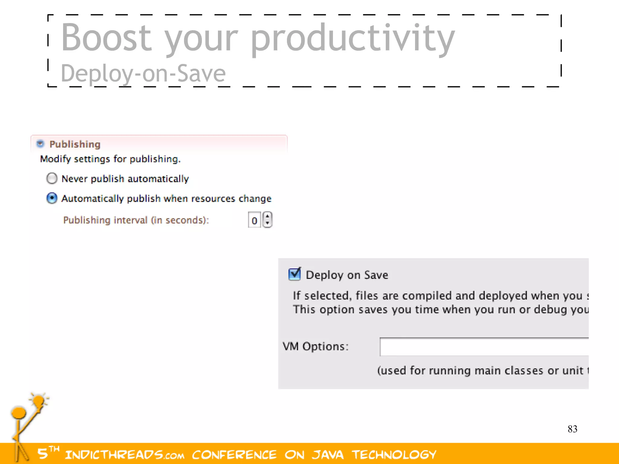 Boost your productivity
Deploy-on-Save




                          83
 
