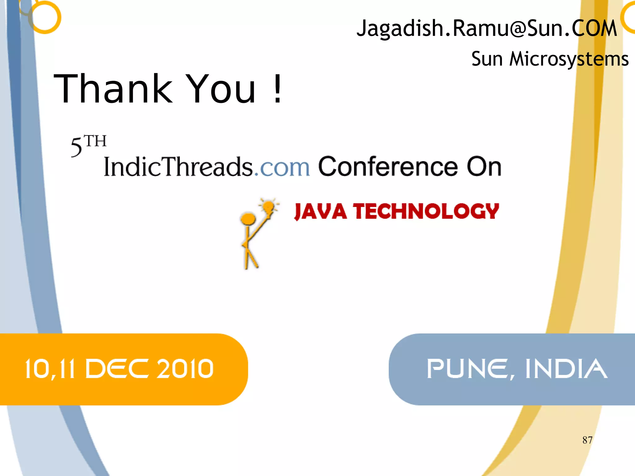 Jagadish.Ramu@Sun.COM
                       Sun Microsystems
Thank You !




                                  87
 