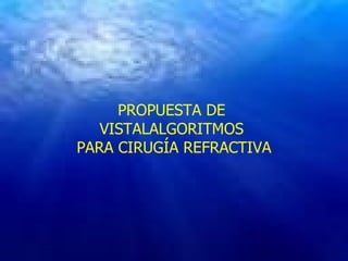 PROPUESTA DE  VISTALALGORITMOS  PARA CIRUGÍA REFRACTIVA 