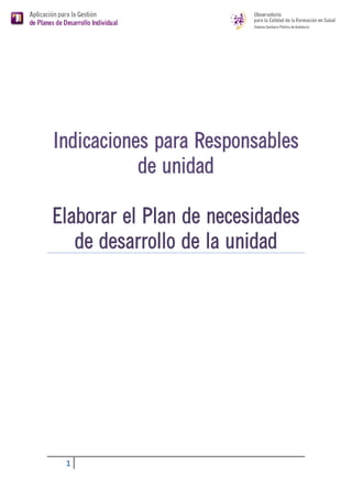 Indicaciones para Responsables de Unidad.
Elaboración del Plan de Necesidades de Desarrollo
de la Unidad.
 
