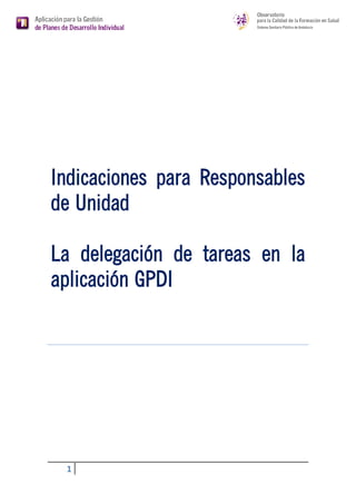 Indicaciones para Responsables de Unidad
La delegación de tareas en la aplicación GPDI
 