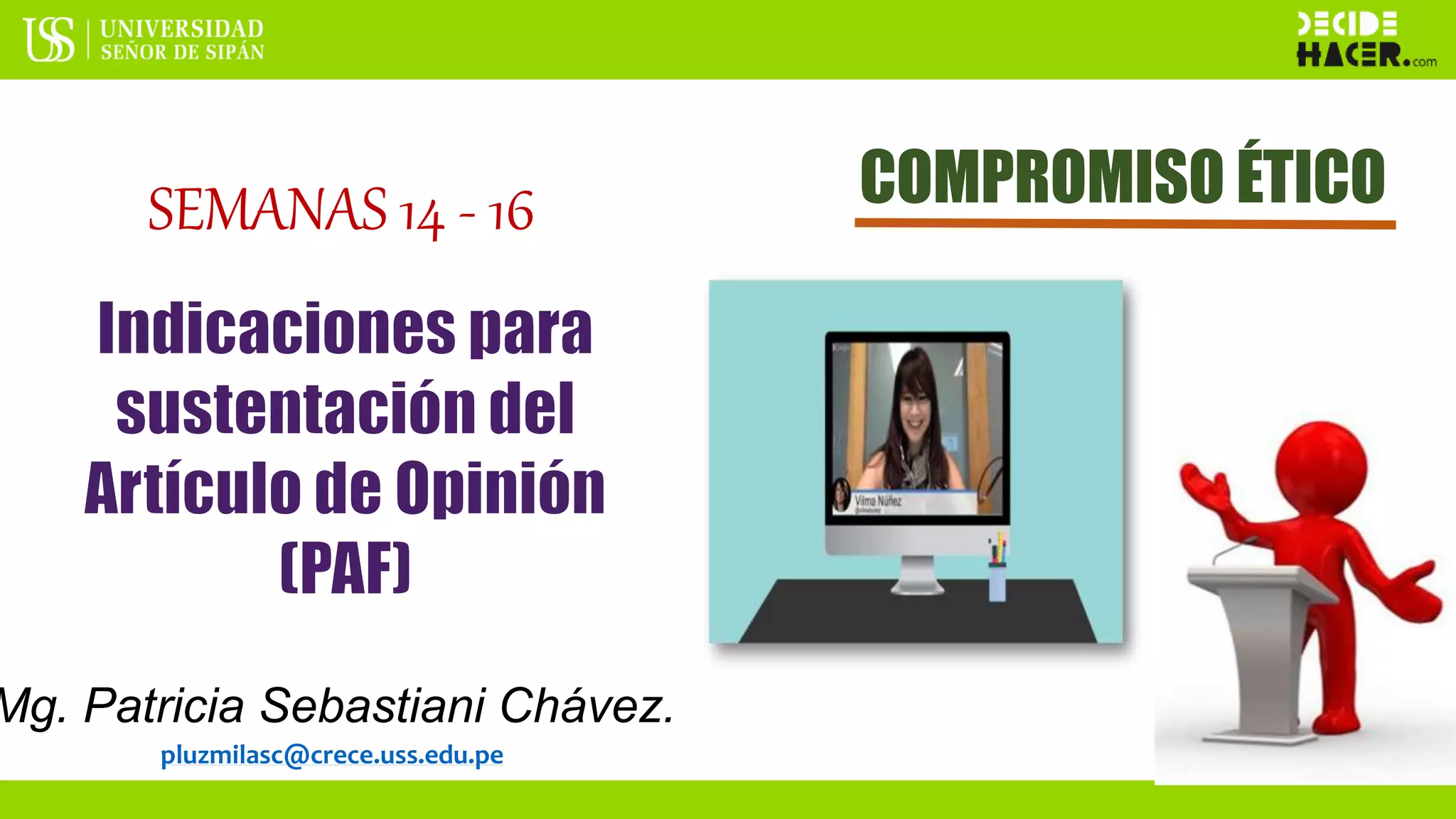 Mg. Patricia Sebastiani Chávez.
pluzmilasc@crece.uss.edu.pe
COMPROMISO ÉTICO
SEMANAS 14 - 16
