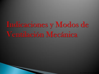 1
VENTILACION MECANICA PEDIATRICA:
MODOS VENTILATORIOS
Javier Ponce
Medico Pediatra- Terapista Intensivo Infantil
 