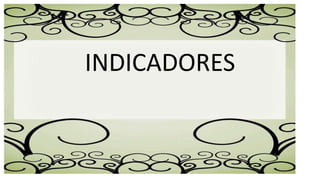 INDICADORES
 