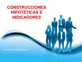 Page 1
CONSTRUCCIONES
HIPOTÉTICAS E
INDICADORES
Dr. Ronald Alarcón Anco
 