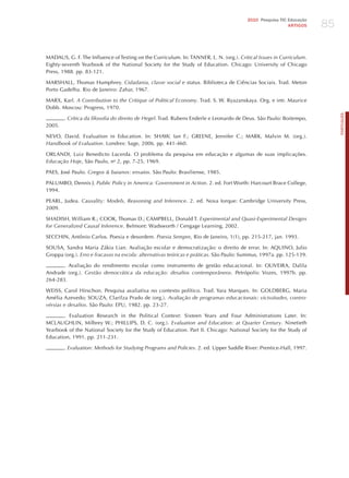 85
                                                                                        2010 Pesquisa TIC Educação
                                                                                                          ARTIGOS




MADAUS, G. F. The Influence of Testing on the Curriculum. In: TANNER, L. N. (org.). critical issues in curriculum.
Eighty-seventh Yearbook of the National Society for the Study of Education. Chicago: University of Chicago
Press, 1988. pp. 83-121.

MARShALL, Thomas humphrey. cidadania, classe social e status. Biblioteca de Ciências Sociais. Trad. Meton
Porto Gadelha. Rio de janeiro: zahar, 1967.

MARX, Karl. A contribution to the critique of Political economy. Trad. S. W. Ryazanskaya. Org. e intr. Maurice
Dobb. Moscou: Progress, 1970.




                                                                                                                          PORTuGuÊS
        . crítica da filosofia do direito de hegel. Trad. Rubens Enderle e Leonardo de Deus. São Paulo: Boitempo,
2005.

NEVO, David. Evaluation in Education. In: ShAW, Ian F.; GREENE, jennifer C.; MARK, Malvin M. (org.).
handbook of evaluation. Londres: Sage, 2006. pp. 441-460.

ORLANDI, Luiz Benedicto Lacerda. O problema da pesquisa em educação e algumas de suas implicações.
educação hoje, São Paulo, no 2, pp. 7-25, 1969.

PAES, josé Paulo. gregos & baianos: ensaios. São Paulo: Brasiliense, 1985.

PALUMBO, Dennis j. Public Policy in America: government in Action. 2. ed. Fort Worth: harcourt Brace College,
1994.

PEARL, judea. causality: models, reasoning and inference. 2. ed. Nova Iorque: Cambridge University Press,
2009.

ShADISh, William R.; COOK, Thomas D.; CAMPBELL, Donald T. experimental and quasi-experimental designs
for generalized causal inference. Belmont: Wadsworth / Cengage Learning, 2002.

SECChIN, Antônio Carlos. Poesia e desordem. Poesia Sempre, Rio de janeiro, 1(1), pp. 215-217, jan. 1993.

SOUSA, Sandra Maria zákia Lian. Avaliação escolar e democratização: o direito de errar. In: AQUINO, julio
Groppa (org.). erro e fracasso na escola: alternativas teóricas e práticas. São Paulo: Summus, 1997a. pp. 125-139.

       . Avaliação do rendimento escolar como instrumento de gestão educacional. In: OLIVEIRA, Dalila
Andrade (org.). gestão democrática da educação: desafios contemporâneos. Petrópolis: Vozes, 1997b. pp.
264-283.

WEISS, Carol hirschon. Pesquisa avaliativa no contexto político. Trad. Yara Marques. In: GOLDBERG, Maria
Amélia Azevedo; SOUzA, Clarilza Prado de (org.). Avaliação de programas educacionais: vicissitudes, contro-
vérsias e desafios. São Paulo: EPU, 1982. pp. 23-27.

       . Evaluation Research in the Political Context: Sixteen Years and Four Administrations Later. In:
MCLAUGhLIN, Milbrey W.; PhILLIPS, D. C. (org.). evaluation and education: at quarter century. Ninetieth
Yearbook of the National Society for the Study of Education. Part II. Chicago: National Society for the Study of
Education, 1991. pp. 211-231.

        . evaluation: methods for Studying Programs and Policies. 2. ed. Upper Saddle River: Prentice-hall, 1997.
 