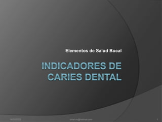 Elementos de Salud Bucal
18/03/2022 1
omar.sv@hotmail.com
 