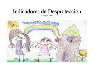 Indicadores de Desprotección (F. López, 1995) 