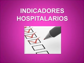 INDICADORES
HOSPITALARIOS
 