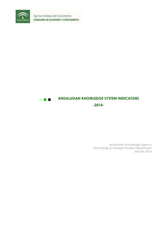 ANDALUSIAN KNOWLEDGE SYSTEM INDICATORS
-2014-
Andalusian Knowledge Agency
Technology & Foresight Studies Department
January 2016
 