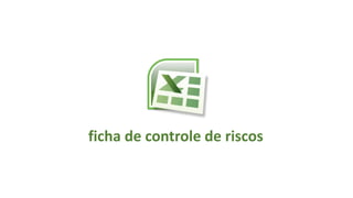 ficha de controle de riscos
 