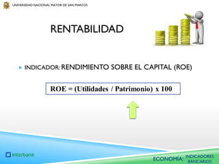 UNIVERSIDAD NACIONAL MAYOR DE SAN MARCOS

RENTABILIDAD

 INDICADOR: RENDIMIENTO

SOBRE EL CAPITAL (ROE)

ECONOMÍA:

INDICADORES
BANCARIOS

 