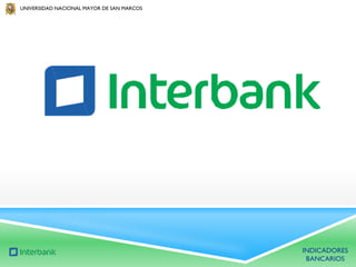 UNIVERSIDAD NACIONAL MAYOR DE SAN MARCOS

INDICADORES
BANCARIOS

 