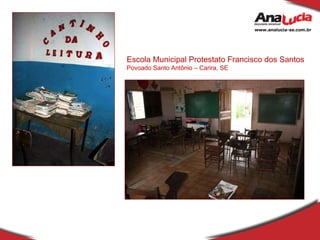 Escola Municipal Protestato Francisco dos Santos Povoado Santo Antônio – Carira, SE 