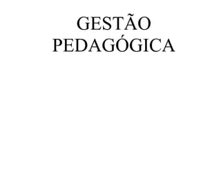 GESTÃO
PEDAGÓGICA
 