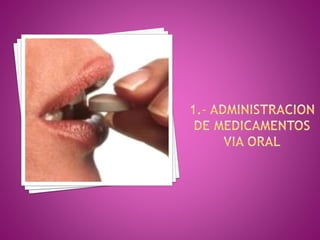DEFINICION:
Es la administración de fármacos
líquidos o sólidos a través de la boca,
para ser absorbidos por vía
gastroint...