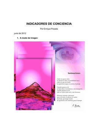 INDICADORES DE CONCIENCIA
                         Por Enrique Posada

junio de 2012

   1. A modo de imagen
 