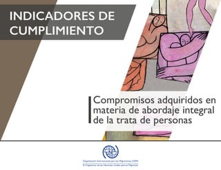 INDICADORES DE
CUMPLIMIENTO
Compromisos adquiridos en
materia de abordaje integral
de la trata de personas
 