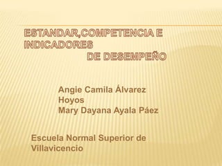 Angie Camila Álvarez
Hoyos
Mary Dayana Ayala Páez
Escuela Normal Superior de
Villavicencio
 
