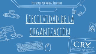 Efectividaddela
organización
PreparadoporMontseFigueroa
 