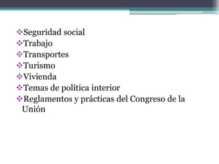 Seguridad social
Trabajo
Transportes
Turismo
Vivienda
Temas de política interior
Reglamentos y prácticas del Congreso de la
Unión
 