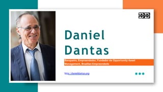 Daniel
Dantas
Banqueiro, Empreendedor, Fundador de Opportunity Asset
Management, Brazilian Empreendedo
http://danieldantas.org
 