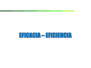 EFICACIA – EFICIENCIA
 