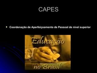 CAPES Coordenação de Aperfeiçoamento de Pessoal de nível superior 