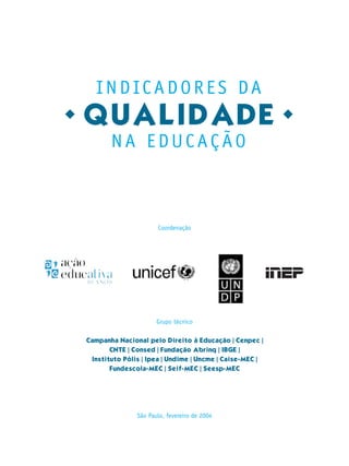 Coordenação




                      Grupo técnico

Campanha Nacional pelo Direito à Educação | Cenpec |
      CNTE | Consed | Fundação Abrinq | IBGE |
 Instituto Pólis | Ipea | Undime | Uncme | Caise-MEC |
      Fundescola-MEC | Seif-MEC | Seesp-MEC




               São Paulo, fevereiro de 2004




                            1
 
