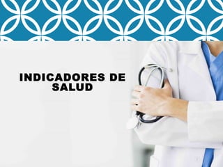 INDICADORES DE
SALUD
 