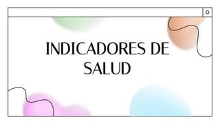 INDICADORES DE
SALUD
 