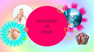 INDICADORES
DE
SALUD
 