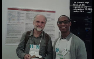 11
Com professor Nigel
Bevan, um dos
responsáveis pela
elaboração da ISO 9241.
Londres, 2014
 