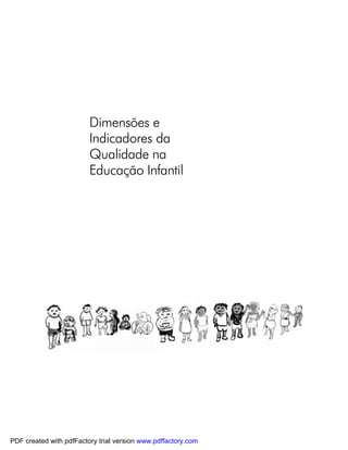 Dimensões e
                         Indicadores da
                         Qualidade na
                         Educação Infantil




PDF created with pdfFactory trial version www.pdffactory.com
 
