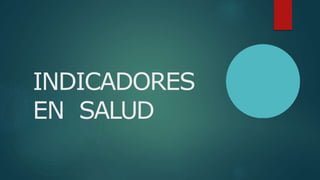 INDICADORES
EN SALUD
 
