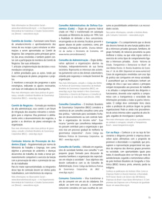 73
Mais informações no Observatório Social –
www.observatoriosocial.org.br – e no Departamento
Intersindical de Estatísticas e Estudos Socioeconômi-
cos (Dieese) – www.dieese.org.br.
Comitês de Gestão – Funcionam como fóruns
de amadurecimento e aprofundamento dos
temas do seu escopo e para estruturar as infor-
mações a serem apresentadas ao Comitê de
Negócios. São compostos pelos principais geren-
tes das áreas envolvidas e também podem con-
tar com a participação de membros do Comitê de
Negócios. São suas atribuições:
1. articular a implementação das decisões e reco-
mendações estratégicas;
2. definir prioridades para as ações, tendo por
base a integração de planos, programas e proje-
tos;
3. monitorar a execução dos programas e ações
estratégicos, indicando os ajustes necessários,
com base em indicadores de desempenho.
Para mais informações sobre boas práticas de gover-
nança, consulte o Instituto Brasileiro de Governança
Corporativa (IBGC) – www.ibgc.org.br.
Comitê de Negócios – Formado por membros
da alta administração, esse comitê é um fórum
de integração dos assuntos relevantes e estraté-
gicos para a empresa. Visa promover o alinha-
mento entre o desenvolvimento dos negócios, a
gestão e as diretrizes do plano estratégico da
organização.
Para mais informações sobre boas práticas de gover-
nança, consulte o Instituto Brasileiro de Governança
Corporativa (IBGC) – www.ibgc.org.br.
Comissão Interna de Prevenção de Aci-
dentes (Cipa) – Regulamentada por norma do
Ministério do Trabalho e Emprego, tem como
objetivo a prevenção de acidentes e doenças
decorrentes do trabalho, de modo a tornar per-
manentemente compatível o exercício da função
com a preservação da vida e a promoção da saú-
de do trabalhador.
Para ter maior representatividade, os integrantes
desse tipo de comissão devem ser eleitos pelos
trabalhadores, sem interferência da empresa.
Mais informações no Observatório Social –
www.observatoriosocial.org.br – e no Departamento
Intersindical de Estatísticas e Estudos Socioeconômi-
cos (Dieese) – www.dieese.org.br.
Conselho Administrativo de Defesa Eco-
nômica (Cade) – Órgão do governo federal
criado em 1962 e transformado em autarquia
vinculada ao Ministério da Justiça em 1994, tem
a finalidade de defender a livre concorrência,
encarregando-se de orientar, fiscalizar, prevenir e
apurar abusos de poder econômico, como, por
exemplo, a formação de cartéis. (Fontes: Ministé-
rio da Justiça e Dicionário de Economia, em
www.nortes.com.br/dicionario/.)
Conselho de Administração – Órgão delibe-
rativo aplicável a organizações abertas ou
fechadas, independentemente de sua forma
societária. Representa os interesses dos acionis-
tas juntamente com os dos demais stakeholders,
zelando pela segurança e evolução favorável da
organização.
Para mais informações, consulte o Código das Melho-
res Práticas de Governança Corporativa, do Instituto
Brasileiro de Governança Corporativa (IBGC), em
www.ibgc.org.br. Veja também o livro Governança
Corporativa: o Governo da Empresa e o Conselho de
Administração, de João Bosco Lodi (Elsevier, 2000).
Conselho Consultivo – O Instituto Brasileiro
de Governança Corporativa (IBGC) considera a
existência de um conselho consultivo como uma
boa prática, “sobretudo para sociedades fecha-
das em desenvolvimento ou com controle fami-
liar e organizações do terceiro setor”. Esse
recurso “permite que conselheiros independen-
tes possam contribuir para a organização e que
esta viva um processo gradual de melhoria na
governança corporativa”. (Fonte: Código das
Melhores Práticas de Governança Corporativa, do
IBGC – www.ibgc.org.br.)
Conselho de Família – Utilizado em organiza-
ções de sociedade familiar, esse conselho “é um
pequeno grupo formado para discussão de
assuntos familiares e organização das expectati-
vas em relação à sociedade”. Seus objetivos não
devem confundir-se com os do Conselho de
Administração. (Fonte: Código das Melhores Práticas
de Governança Corporativa, do IBGC –
www.ibgc.org.br.)
Consumo Consciente – Visa transformar o
ato de consumir em um ato de cidadania. Em
adição ao bem-estar pessoal, o consumidor
consciente considera em suas escolhas de con-
sumo as possibilidades ambientais e as necessi-
dades sociais.
Para outras informações, consulte o Instituto Akatu
pelo Consumo Consciente – www.akatu.org.br.
Corrupção – É o comportamento que se desvia
dos deveres formais de uma função pública devi-
do a interesses privados (pessoais, familiares, de
grupo fechado), de natureza pecuniária ou para
melhorar o status, ou que viola regras contra o
exercício de certos tipos de comportamento liga-
dos a interesses privados. (Fonte: “Reforma do
Estado, Transparência e Democracia no Brasil”, de
José Matias Pereira. In: Revista Académica de Econo-
mia, nº. 26, de 2004. Disponível em www.eumed.net)
Casos de organizações envolvidas com esse tipo
de prática são corriqueiros em nossa sociedade.
É aconselhável que as instituições tenham um
código de ética e que seus valores e princípios
estejam incorporados aos processos de trabalho
e às atitudes e comportamento dos dirigentes e
funcionários, devendo estar explícito o compro-
misso com a transparência e veracidade das
informações prestadas a todas as partes interes-
sadas. O código deve contemplar itens claros
sobre a proibição de práticas ilegais na gestão
organizacional. Pode-se ainda criar procedimen-
tos de avisos internos sobre suspeitas de atos ile-
gais, seguidos de investigação e punição.
Para mais informações sobre práticas e procedimentos
de combate à corrupção, consulte a Transparência
Brasil – www.transparencia.org.br.
Cor ou Raça – Conhecer a cor ou raça de fun-
cionários e dirigentes permite à empresa desen-
volver ações afirmativas com o propósito de
promover a diversidade e a eqüidade, que pres-
supõem a representação proporcional nos qua-
dros da empresa dos diversos grupos presentes
na sociedade, com oportunidades iguais para
todos. A classificação deve ser feita por meio de
autodeclaração, segundo a nomenclatura utiliza-
da pelo Instituto Brasileiro de Geografia e Esta-
tística (IBGE): branca, preta, amarela, parda ou
indígena.
Conheça as publicações do Instituto Ethos Como as
Empresas Podem (e Devem) Valorizar a Diversidade,
Perfil Social, Racial e de Gênero das 500 Maiores
Empresas do Brasil e Suas Ações Afirmativas e O Com-
promisso das Empresas com a Promoção da Igualdade
Racial, em www.ethos.org.br.
 