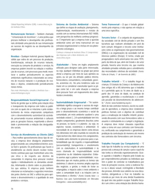 78
Global Reporting Initiative (GRI), e www.ethos.org.br,
do Instituto Ethos.
Remuneração Variável – Também chamada
“remuneração de incentivos”, é uma prática que
procura melhorar o desempenho dos profissio-
nais atrelando uma parcela de sua remuneração
ao sucesso do negócio ou ao desempenho da
organização.
Resíduo – Qualquer material, gasoso, líquido ou
sólido que sobra de um processo de produção,
transformação, extração de recursos naturais,
execução ou consumo de produtos e serviços. As
empresas podem investir na redução e reutiliza-
ção de recursos, com processos para medir, moni-
torar e auditar periodicamente os aspectos
ambientais significativos relacionados ao consu-
mo de recursos naturais e à produção de resí-
duos e dejetos, estabelecendo periodicamente
novas metas.
Para mais informações, consulte o Instituto Gea –
www.institutogea.org.br.
Responsabilidade Social Empresarial – É a
forma de gestão que se define pela relação ética
e transparente da empresa com todos os públi-
cos com os quais ela se relaciona e pelo estabe-
lecimento de metas empresariais compatíveis
com o desenvolvimento sustentável da socieda-
de, preservando recursos ambientais e culturais
para as gerações futuras, respeitando a diversi-
dade e promovendo a redução das desigualda-
des sociais.
Serviço de Atendimento ao Cliente (SAC)
– Para melhor aproveitamento desse tipo de ser-
viço, a empresa deve divulgá-lo amplamente,
proporcionando aos consumidores/clientes aces-
so fácil e gratuito. Os profissionais que fazem o
atendimento ao cliente devem receber treina-
mento contínuo para que mantenham uma rela-
ção ética e de respeito aos direitos do
consumidor. A empresa deve procurar resolver
rápida e individualmente as demandas atendi-
das, informando o cliente sobre os procedimen-
tos que adotou. A empresa pode também
relacionar as reclamações e sugestões menciona-
das pelos clientes ao SAC e utilizá-las para apri-
morar o desenvolvimento e a qualidade de seus
produtos e serviços.
Sistema de Gestão Ambiental – Sistema
que define as etapas de avaliação, planejamento,
implementação, monitoramento e revisão de
acordo com as normas internacionais ISO 14000,
com perspectiva de melhoria contínua progressi-
va. É importante que a empresa trate a questão
ambiental como um tema transversal em sua
estrutura organizacional e o inclua em seu plane-
jamento estratégico.
Conheça o manual do Instituto Ethos O Compromisso
das Empresas com o Meio Ambiente, em
www.ethos.org.br.
Stakeholder – Termo em inglês amplamente
utilizado para designar cada parte interessada,
ou seja, qualquer indivíduo ou grupo que possa
afetar a empresa, por meio de suas opiniões ou
ações, ou ser por ela afetado: público interno,
fornecedores, consumidores, comunidade, gover-
no, acionistas etc. Há uma tendência cada vez
maior em se considerar stakeholder quem se jul-
gue como tal, e em cada situação a empresa
deve procurar fazer um mapeamento dos stake-
holders envolvidos.
Sustentabilidade Empresarial – “Ter susten-
tabilidade significa assegurar o sucesso do negó-
cio a longo prazo e ao mesmo tempo contribuir
para o desenvolvimento econômico e social da
comunidade, um meio ambiente saudável e uma
sociedade estável. (...) A sustentabilidade tem três
amplos componentes, geralmente descritos como
‘as pessoas, os lucros e o planeta’, ou seja, os
aspectos ‘sociais, econômicos e ambientais’. A
necessidade de as empresas darem conta dessas
três dimensões tem sido resumida no conceito da
triple bottom line.Além desses três componentes,
há ainda outro elemento no processo para a sus-
tentabilidade que diz respeito a responsabilidade
(accountability), transparência e envolvimento
com os stakeholders. A sustentabilidade é às
vezes chamada de ‘responsabilidade social
corporativa’ ou de ‘cidadania corporativa’. Embo-
ra usemos aqui a palavra ‘sustentabilidade’, reco-
nhecemos que em muitos pontos os termos são
sinônimos. E cobrem os mesmos amplos aspectos
dos negócios: a gestão, o modo de tratar os
empregados, o impacto sobre o meio ambiente e
sobre a comunidade local e as relações com os
fornecedores e clientes.” (Fonte: Criando Valor – o
Business Case para Sustentabilidade em Mercados
Emergentes – www.sustainability.com.)
Tema Transversal – O que é tratado global-
mente pela empresa, e não apenas em relação a
uma área específica.
Terceiro Setor – É o conjunto de organizações
da sociedade civil de direito privado e sem fins
lucrativos que realizam atividades em prol do
bem comum. Integram o terceiro setor institui-
ções como as organizações não-governamentais
(ONGs) e as organizações da sociedade civil de
interesse público (Oscips). O termo, criado por
pesquisadores norte-americanos nos anos 1970,
parte da idéia de que, além do Estado e do setor
privado, haveria uma terceira via, que reuniria
atividades privadas voltadas para o atendimento
das necessidades coletivas da sociedade. (Fonte:
Folha de S.Paulo, 1°. de fevereiro de 2005.)
Trabalho Infantil – “É o trabalho ilegal de
crianças. O Estatuto da Criança e do Adolescente
(nos artigos 60 a 69) determina que o trabalho
só é permitido após os 16 anos de idade ou a
partir dos 14 anos de idade, na condição de
aprendiz, garantidas a escolarização e a condi-
ção peculiar do desenvolvimento do adolescen-
te.” (Fonte: www.fundabrinq.org.br.)
Além de não contratar menores, exceto na condi-
ção de aprendizes, a empresa deve estabelecer
políticas formais com o objetivo de contribuir
para a erradicação do trabalho infantil, promo-
vendo discussões com seus fornecedores sobre o
assunto e estimulando-os a cumprir a legislação.
A empresa deve incluir cláusulas específicas
sobre o tema em seus contratos com fornecedo-
res, verificando seu cumprimento e garantindo a
proibição da contratação de menores até mesmo
nos contratos dos fornecedores com terceiros.
Trabalho Forçado (ou Compulsório) – “É
todo tipo de trabalho ou serviço exigido de uma
pessoa sob a ameaça de sanção e para o qual ela
não tenha se oferecido espontaneamente. Ocor-
re quando o trabalho é imposto pelo Estado ou
por emprendimentos privados ou indivíduos que
têm o poder de controlar os trabalhadores por
meio de privações severas, como a violência físi-
ca ou o abuso sexual, restringindo a liberdade
das pessoas, detendo seus salários ou seus docu-
mentos, obrigando-as a ficar no trabalho ou
retendo-as por meio de uma dívida fraudulenta
da qual eles não podem escapar. Trabalho força-
do é um crime e uma violação dos direitos huma-
 