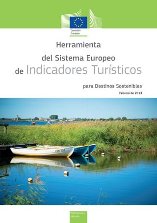DG Empresa e
Industria
Herramienta
del Sistema Europeo
de Indicadores Turísticos
para Destinos Sostenibles
Febrero de 2013
 