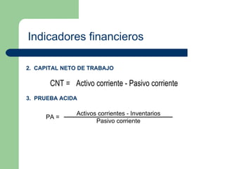 Indicadores financieros 2.  CAPITAL NETO DE TRABAJO 3.  PRUEBA ACIDA 