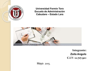 Universidad Fermín Toro
Escuela de Administración
Cabudare – Estado Lara
Integrante:
Zoila Angulo
C.I.V- 12.727.920
Mayo 2015.
 
