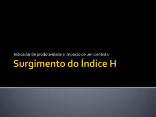 Indicador de produtividade e impacto de um cientista
 