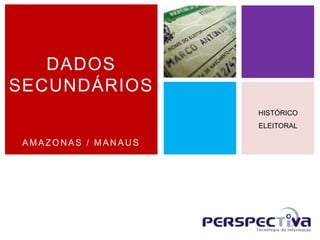 AMAZON AS / MAN AU S
DADOS
SECUNDÁRIOS
HISTÓRICO
ELEITORAL
 