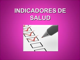 INDICADORES DE
     SALUD
 