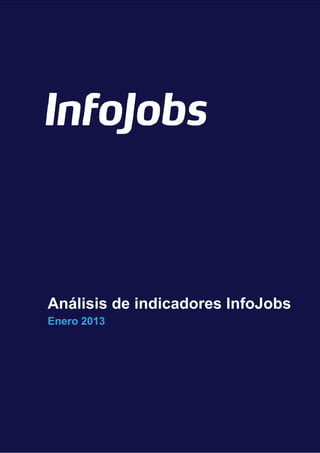  


  

 

 

    




    Análisis de indicadores InfoJobs
    Enero 2013




 
 