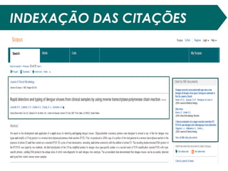 FATOR DE IMPACTO
- Há décadas o principal indicador de visibilidade das
publicações;
- Indicador criado em 1963 por Eugene Garfield e Irving
Sher;
- Publicado anualmente no Journal Citation Reports (JCR)
pela consolidação dos dados de citação concedidas
aos periódicos indexados no SCIENCE CITATION INDEX e
SOCIAL SCIENCE CITATION INDEX.
- Acesso ao JCR ocorre por meio do:
 