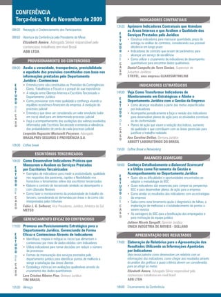 CONFERÊNCIA
  Terça-feira, 10 de Novembro de 2009                                                     INDICADORES CONTRATUAIS
                                                                          13h30 Aprimore Indicadores Contratuais que Atendam
08h30 Recepção e Credenciamento dos Participantes                                as Áreas Internas e que Avaliem a Qualidade dos
                                                                           E     Serviços Prestados pelo Jurídico
08h50 Abertura da Conferência pela Presidente de Mesa                      S
                                                                           T     • Construa indicadores para mensurar quantidade, prazo de
       Elizabeth Amore, Advogada Sênior responsável pelo                   U       entrega na análise de contratos, considerando sua possível
       contencioso trabalhista em nível Brasil                             D       eficiência em longo prazo
       ABB LTDA                                                            O     • Indicadores de contrato que sirvam de parâmetros para
                                                                           D       alcançar um serviço de excelência
                                                                           E     • Como utilizar o cruzamento de indicadores de desempenho
           PROVISIONAMENTO DO CONTENCIOSO
                                                                           C       quantitativos para encontrar dados qualitativos
09h00 Avalie a veracidade, transparência, previsibilidade                  A     Daniel Campello de Torre Simões, Supervisor de
       e equidade das provisões constituídas com base nas                  S     Assuntos Jurídicos
                                                                           O
       informações prestadas pelo Departamento                                   STIEFEL, uma empresa GLAXOSMITHKLINE
       Jurídico - Contencioso
 E     • Entenda como são constituídas as Provisões de Contingências                      INDICADORES ESTRATÉGICOS
 S       Cíveis, Trabalhistas e Fiscais e o porquê de sua importância
 T     • A relação entre Clientes Internos x Escritório Terceirizado x    14h30 Veja Como Transformar Indicadores de
 U       Departamento Jurídico                                                   Monitoramento em Estratégicos e Alinhe o
 D                                                                         E
       • Como provisionar com mais qualidade e confiança visando o         S     Departamento Jurídico com a Gestão da Empresa
 O
         equilíbrio econômico-financeiro da empresa. A evolução do         T     • Como alcançar resultados a partir das metas especificadas
 D       processo judicial                                                 U       por indicadores
 E                                                                         D
       • Entenda o que deve ser considerado um valor envolvido (valor            • Acompanhe periodicamente e faça a revisão dos indicadores
 C       em risco) ideal para um determinado processo judicial             O       para desenvolver planos de ação para as atividades corretivas
 A                                                                         D
 S     • Faça o acompanhamento das oscilações dos valores envolvidos               ou de conformidade
         informados pelo Escritório Terceirizado e entenda a relevância    E     • Planos de ação que visam a redução dos índices, aumento
 O
         das probabilidades de perda de cada processo judicial             C       da qualidade e que contribuem com as áreas gerenciais para
       Leopoldo Ragazzini Martarelli Pecoraro, Advogado                    A       justificar o trabalho realizado
                                                                           S
       BRASILPREV SEGUROS E PREVIDÊNCIA S.A                                O     Ana Carolina Dellias, Diretora Jurídica
                                                                                 ABBOTT LABORATÓRIOS DO BRASIL
10h00 Coffee break
                                                                          15h30 Coffee Break e Networking
                ESCRITÓRIOS TERCEIRIZADOS
                                                                                              BALANCED SCORECARD
10h30 Como Desenvolver Indicadores Práticos que
       Mensurem e Avaliem os Serviços Prestados                           16h00 Conheça Detalhadamente o Balanced Scorecard
 E                                                                               e o Utilize como Ferramenta de Gestão e
 S     por Escritórios Terceirizados
 T     • Exemplos de indicadores para medir a produtividade, qualidade           Acompanhamento no Departamento Jurídico
         nas respostas dos pareceres, rapidez e flexibilidade nos          E     • Quais são as dificuldades e oportunidades encontradas ao
 U                                                                         S
 D       honorários e ferramentas online dos escritórios terceirizados     T       adaptar a metodologia do BSC
 O     • Elabore o contrato do terceirizado atrelado ao desempenho e       U     • Quais indicadores são essenciais para compor as perspectiva
 D       com cláusulas flexíveis                                           D       BSC e para desenvolver planos de ação para a empresa
 E     • Como fazer o monitoramento da produtividade de trabalho do        O     • Como atrelar os resultados dos indicadores com as estratégias
 C       terceiro, considerando as demandas por áreas e de como são        D       da empresa
 A       interpretadas pelos tribunais                                     E     • Saiba como esta ferramenta ajuda o diagnóstico de falhas, a
 S     Fabio L. G. Selhorst, Vice Presidente, Jurídico, América do Sul     C       implantação de melhorias e o estabelecimento de pontos a
 O                                                                         A       serem revistos
       METSO
                                                                           S     • As vantagens do BSC para a bonificação dos empregados e
                                                                           O       para motivação da equipe jurídica
        GERENCIAMENTO EFICAZ DO CONTENCIOSO
                                                                                 Juliano Nicola Sangalli, Gerente Jurídico
11h30 Promova um Posicionamento Estratégico para o                               ÚNICA INDÚSTRIA DE MOVEIS - DELLANO
       Departamento Jurídico, Gerenciando de Forma
 E     Eficaz o Contencioso Através de Indicadores                                     APRESENTAÇÃO DOS RESULTADOS
 S     • Identifique, mapeie e mitigue os riscos que alimentam o
 T        contencioso por meio de dados obtidos com indicadores           17h00 Elaboração de Relatórios para a Apresentação dos
 U                                                                               Resultados Utilizando as Informações Apontadas
 D     • Utilize indicadores para tomar decisões em reduzir o número
 O       de processos                                                            por Indicadores
       • Formas de mensuração dos serviços prestados pelo                        Veja nessa palestra como desenvolver um relatório com as
 D
 E       departamento jurídico para identificar pontos de melhoria e             informações dos indicadores, como chegar aos resultados através
         atingir a satisfação das áreas clientes                                 da análise dos gráficos e quais critérios devem ser considerados
 C
 A     • Estabeleça métricas em avaliações qualitativas através do               para se atingir as metas.
 S       cruzamento dos dados quantitativos                                      Elizabeth Amore, Advogada Sênior responsável pelo
 O     Lara Cristina Ribeiro Piau, Diretora Jurídica                             contencioso trabalhista em nível Brasil
       TIM BRASIL                                                                ABB LTDA

12h30 Almoço                                                              18h00 Encerramento da Conferência
 