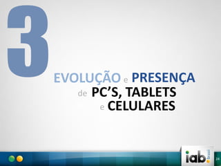 EVOLUÇÃO e PRESENÇA
de PC’S, TABLETS
e CELULARES

24

 