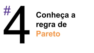 # Conheça a
regra de
Pareto
 
